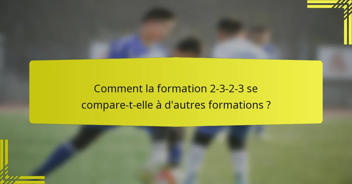 Comment la formation 2-3-2-3 se compare-t-elle à d'autres formations ?