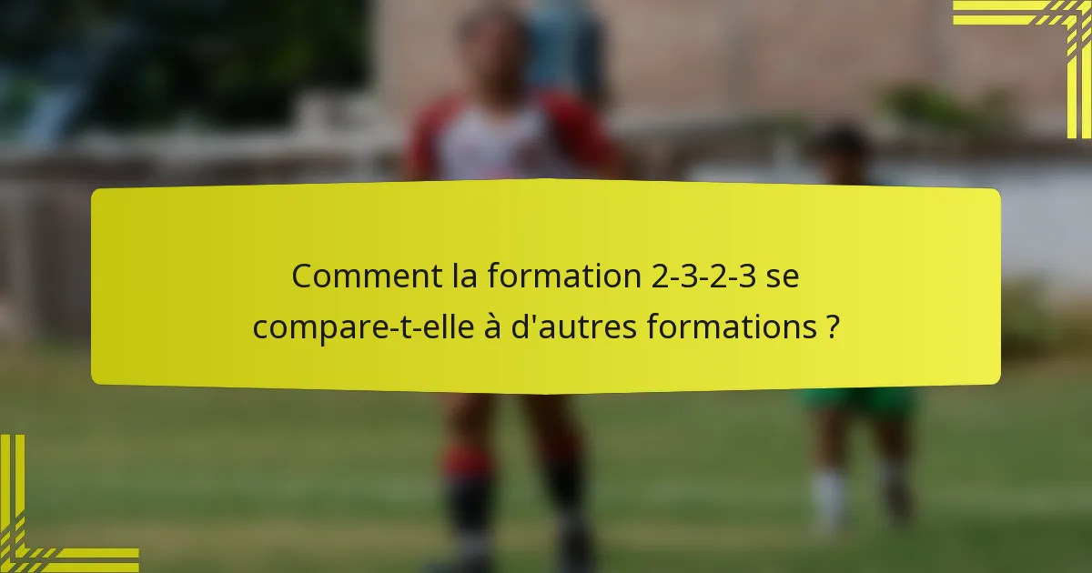 Comment la formation 2-3-2-3 se compare-t-elle à d'autres formations ?