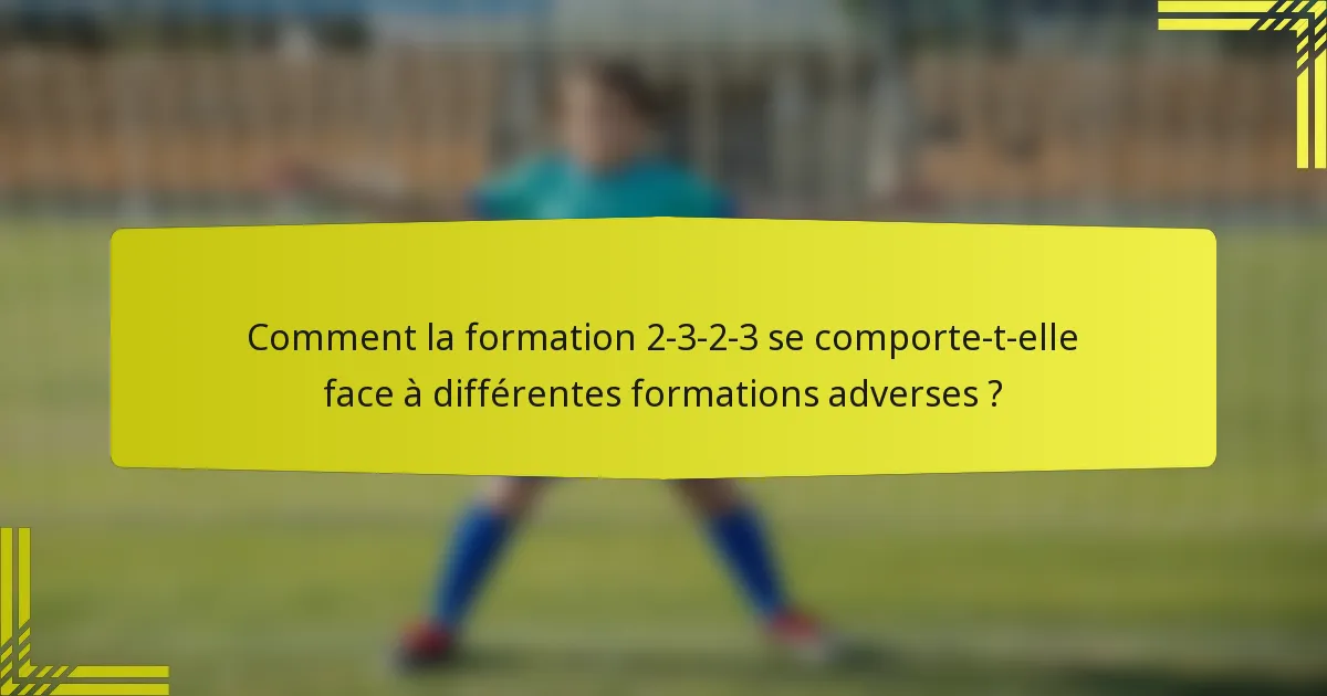 Comment la formation 2-3-2-3 se comporte-t-elle face à différentes formations adverses ?