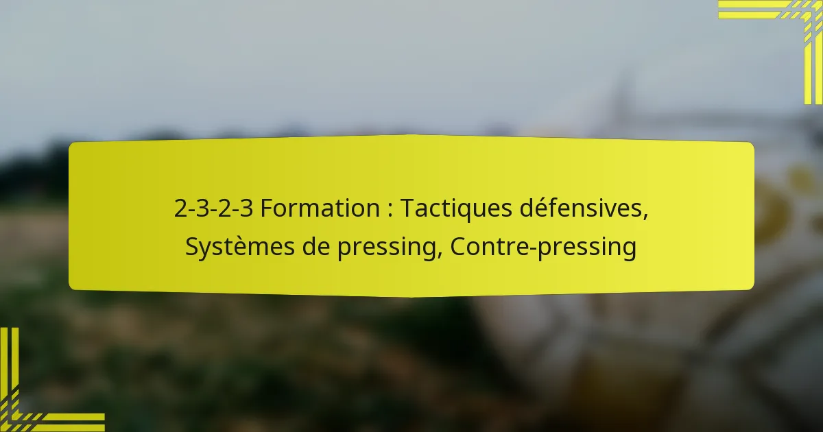 2-3-2-3 Formation : Tactiques défensives, Systèmes de pressing, Contre-pressing