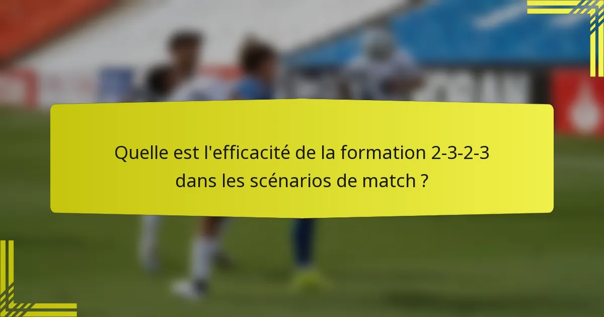 Quelle est l'efficacité de la formation 2-3-2-3 dans les scénarios de match ?