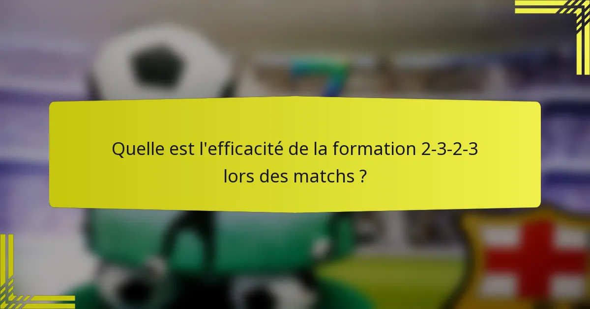 Quelle est l'efficacité de la formation 2-3-2-3 lors des matchs ?