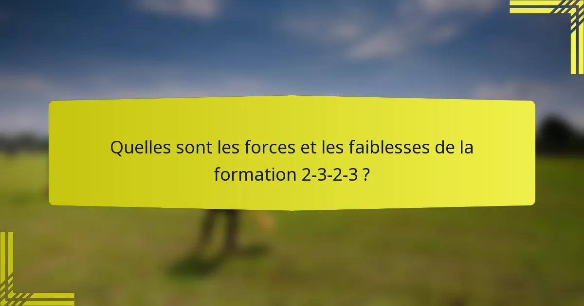 Quelles sont les forces et les faiblesses de la formation 2-3-2-3 ?