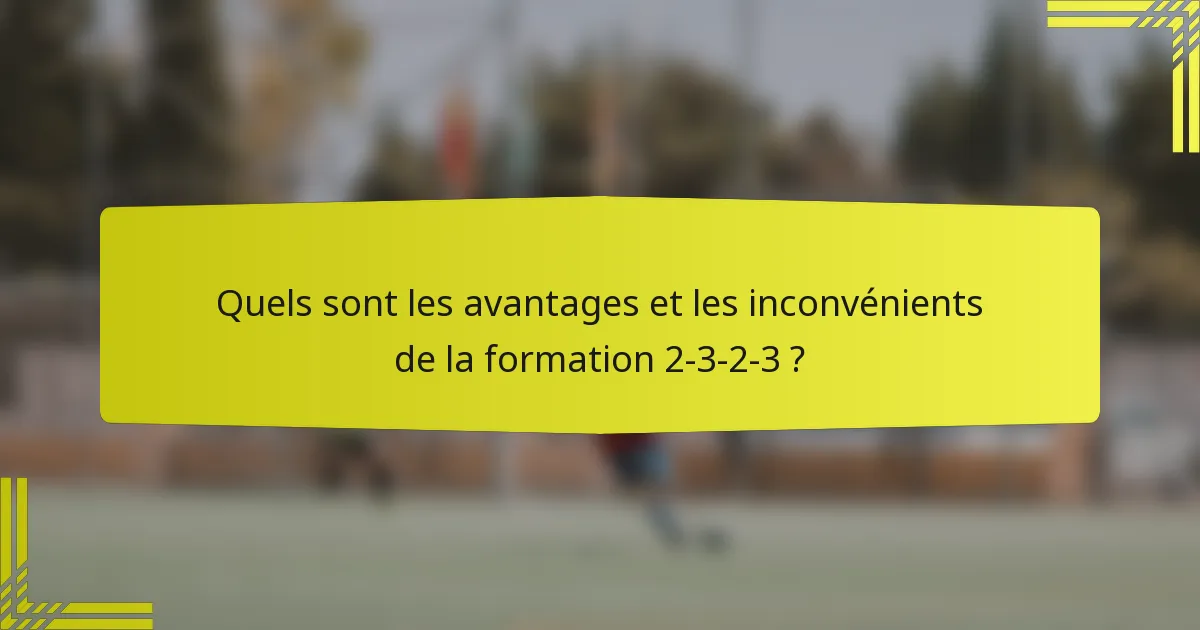 Quels sont les avantages et les inconvénients de la formation 2-3-2-3 ?
