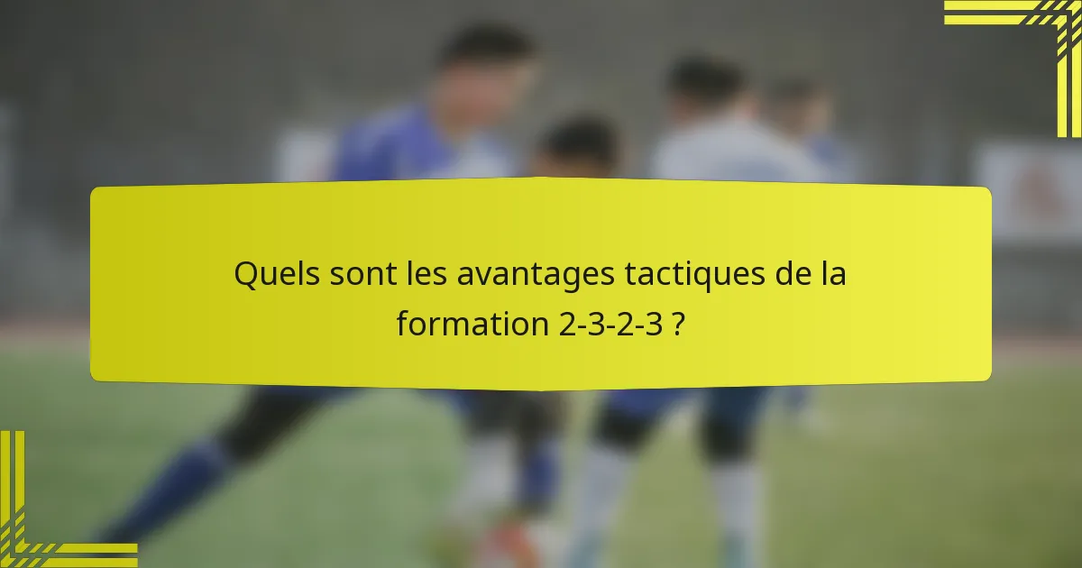 Quels sont les avantages tactiques de la formation 2-3-2-3 ?
