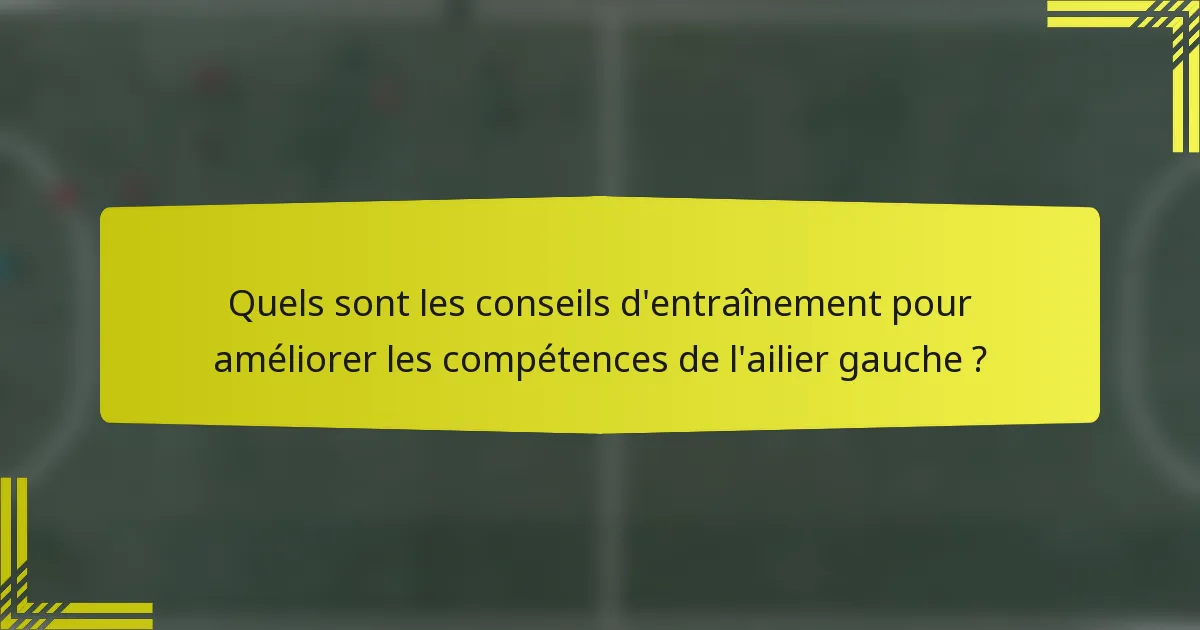Quels sont les conseils d'entraînement pour améliorer les compétences de l'ailier gauche ?