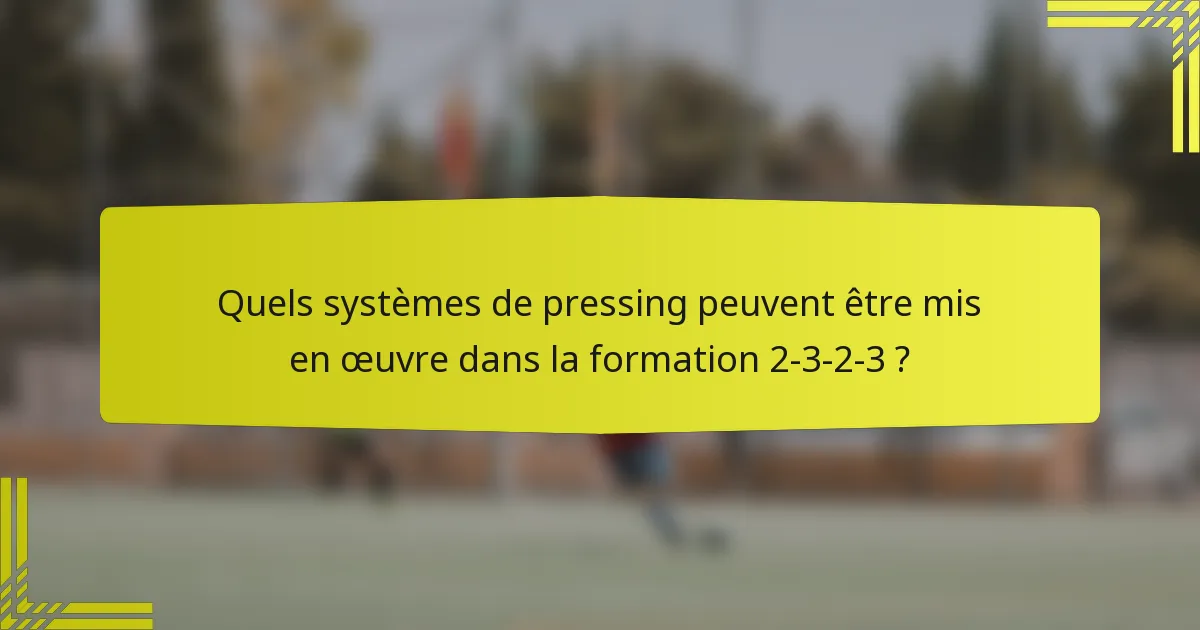 Quels systèmes de pressing peuvent être mis en œuvre dans la formation 2-3-2-3 ?