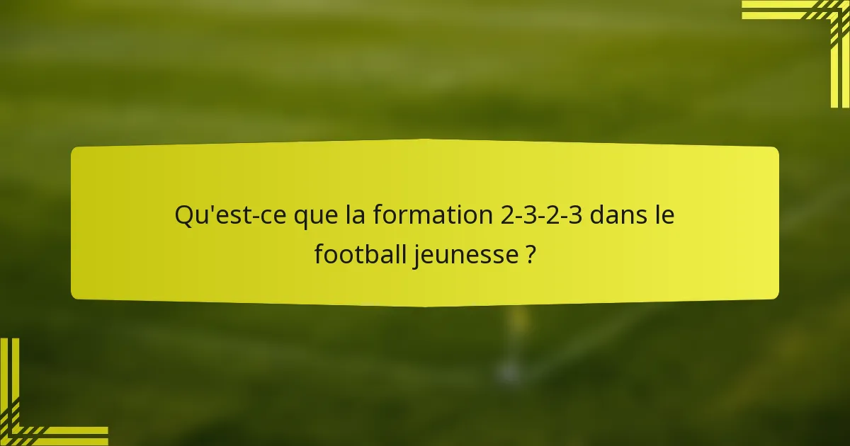 Qu'est-ce que la formation 2-3-2-3 dans le football jeunesse ?