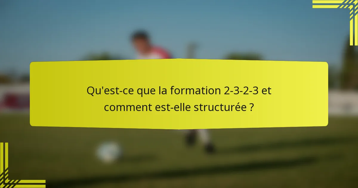 Qu'est-ce que la formation 2-3-2-3 et comment est-elle structurée ?